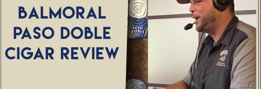 Balmoral Paso Doble Cigar Review Balmoral Paso Doble Cigar Review